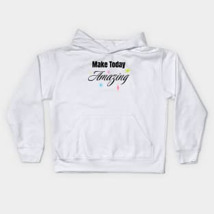 Make Today Amazing Kids Hoodie